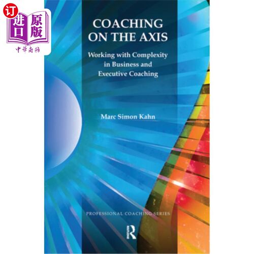 海外直订Coaching on the Axis: Working with Complexity in Business and Executive Coaching 《轴心辅导:处理商业中的复