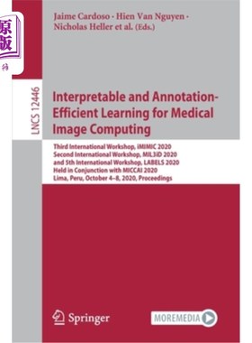 海外直订Interpretable and Annotation-Efficient Learning for Medical Image Computing: Thi 医学图像计算的可解释和注释