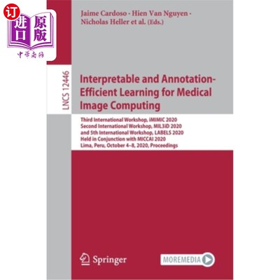 海外直订Interpretable and Annotation-Efficient Learning for Medical Image Computing: Thi 医学图像计算的可解释和注释