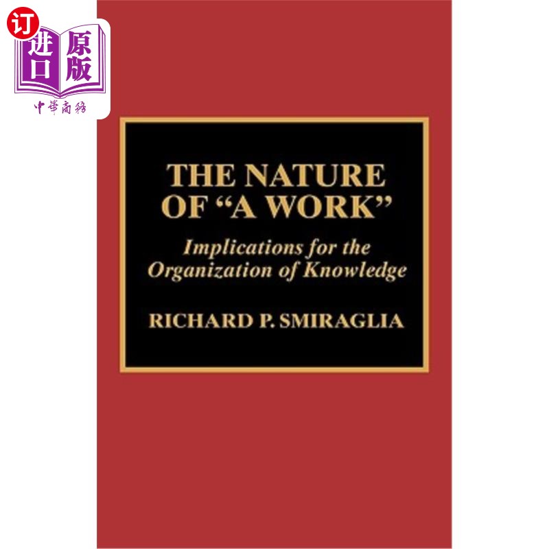 海外直订The Nature of 'a Work': Implications for the Organization of Knowledge “工作”的性质:对知识组织的启示