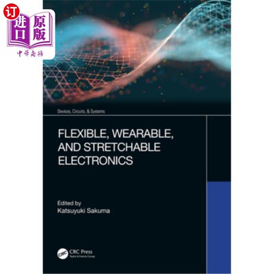 海外直订Flexible, Wearable, and Stretchable Electronics 灵活的，可穿戴的和可拉伸的电子产品