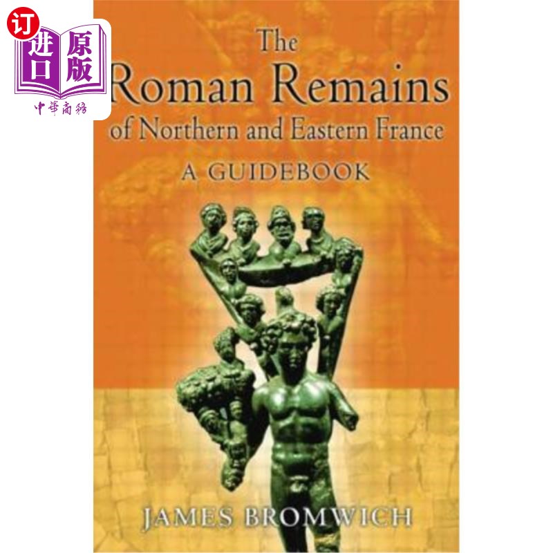 海外直订The Roman Remains of Northern and Eastern France: A Guidebook 法国北部和东部的罗马遗迹：指南