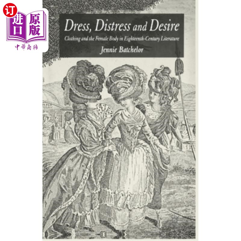 海外直订Dress, Distress and Desire: Clothing and the Female Body in Eighteenth-Century L 服装、苦恼与欲望:18世纪文