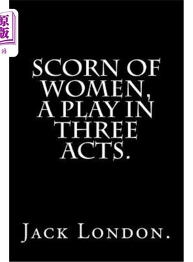 海外直订Scorn Of Women, A Play In Three Acts. 《女人的蔑视》，一部三幕剧。