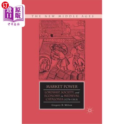 海外直订Market Power: Lordship, Society, and Economy in Medieval Catalonia (1276-1313) 市场力量:中世纪加泰罗尼亚的