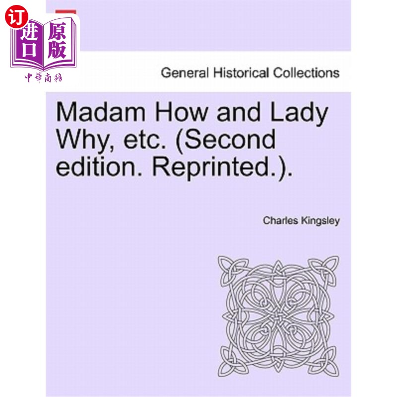 海外直订Madam How and Lady Why, Etc. (Second Edition. Reprinted.). 《女士如何》和《女士为什么》等（第二版，再版）。