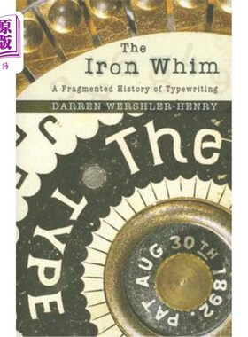 海外直订The Iron Whim: A Fragmented History of Typewriting 钢铁般的奇想:打字的碎片化历史