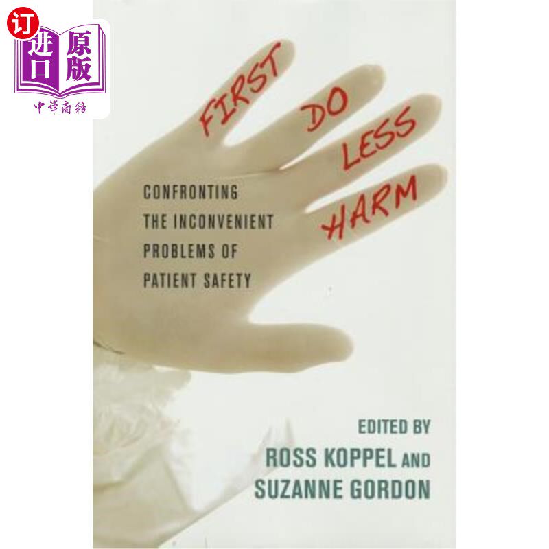 海外直订医药图书First, Do Less Harm: Confronting the Inconvenient Problems of Patient Safety 首先，减少伤害：面对病