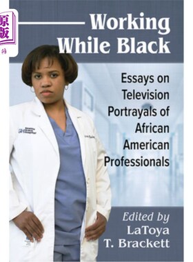 海外直订Working While Black: Essays on Television Portrayals of African American Profess 黑人工作:非裔美国专业人士