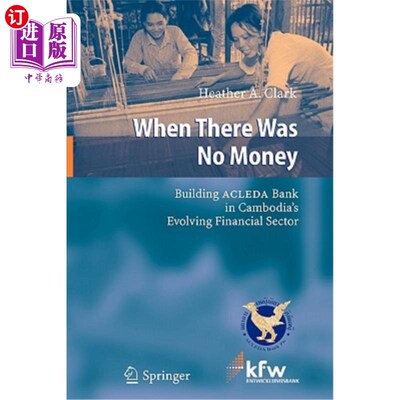 海外直订When There Was No Money: Building Acleda Bank in Cambodia's Evolving Financial S 没有钱的时候：在柬埔寨不断