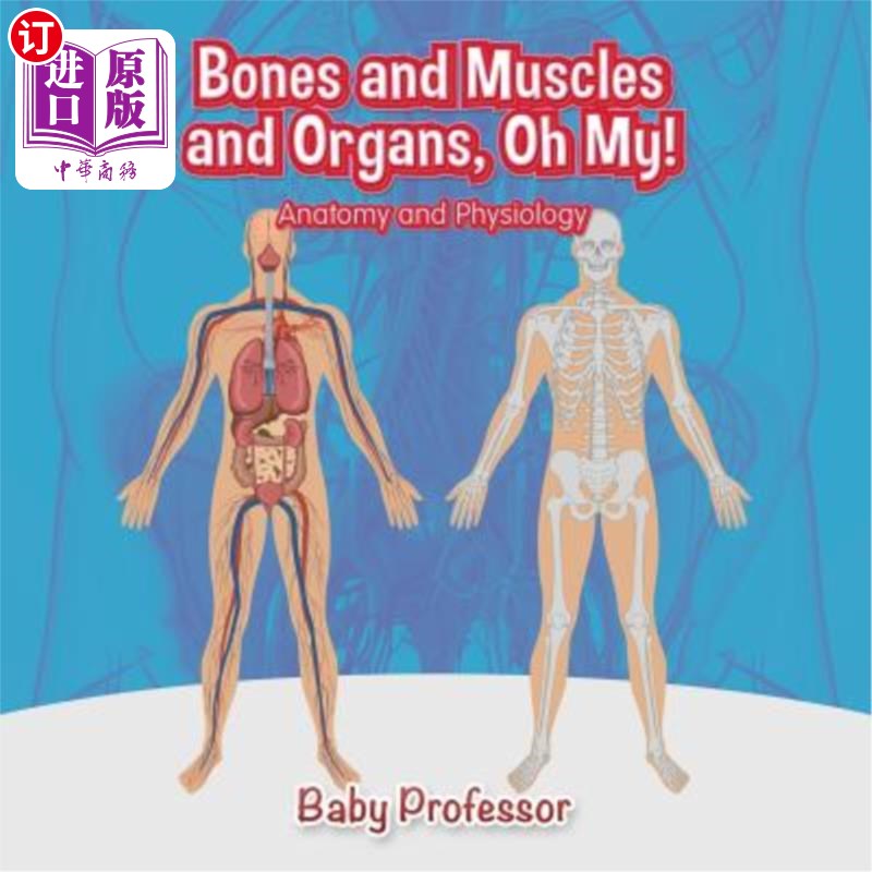 海外直订Bones and Muscles and Organs, Oh My! Anatomy and Physiology 骨头、肌肉和器官，噢，天哪！解剖学和生理学