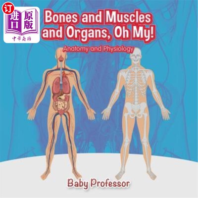 海外直订Bones and Muscles and Organs, Oh My! Anatomy and Physiology 骨头、肌肉和器官，噢，天哪！解剖学和生理学