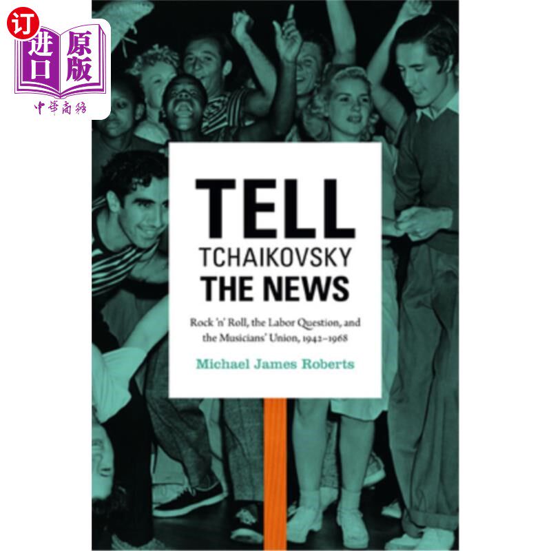 海外直订Tell Tchaikovsky the News: Rock 'n' Roll, the Labor Question, and the Musicians' 告诉柴可夫斯基新闻：摇滚乐