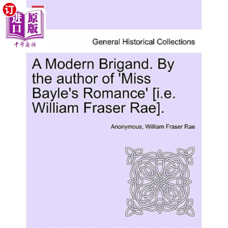 海外直订A Modern Brigand. by the Author of 'Miss Bayle's Romance' [I.E. William Fraser R 现代土匪。由《贝勒小姐的罗
