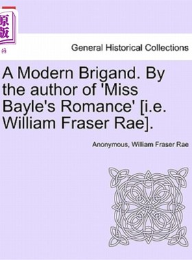 海外直订A Modern Brigand. by the Author of 'Miss Bayle's Romance' [I.E. William Fraser R 现代土匪。由《贝勒小姐的罗