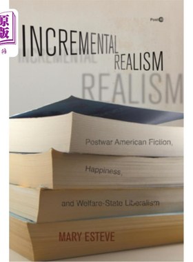 海外直订Incremental Realism: Postwar American Fiction, Happiness, and Welfare-State Libe 增量现实主义:战后美国小说