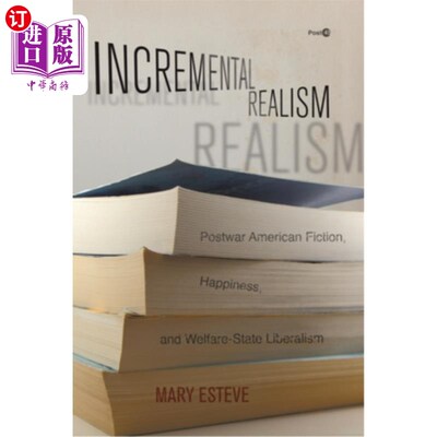 海外直订Incremental Realism: Postwar American Fiction, Happiness, and Welfare-State Libe 增量现实主义:战后美国小说