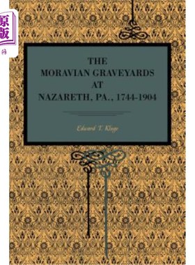 海外直订The Moravian Graveyards at Nazareth, Pa., 1744-1904 宾夕法尼亚州拿撒勒的摩拉维亚墓地，1744-1904年