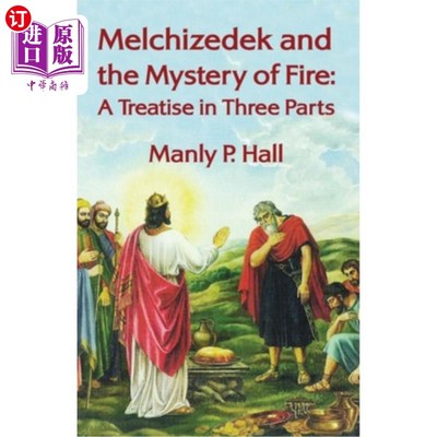海外直订Melchizedek and the Mystery of Fire: A Treatise in Three Parts: A Treatise in Th 麦基洗德与火的奥秘:三段论: