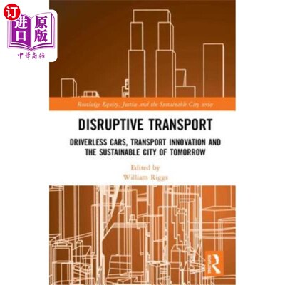 海外直订Disruptive Transport: Driverless Cars, Transport Innovation and the Sustainable  颠覆性交通：无人驾驶汽车、