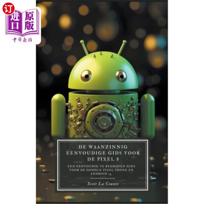 海外直订De Waanzinnig Eenvoudige Gids Voor De Pixel 8: Een Eenvoudig Te Begrijpen Gids V Google Pix