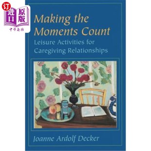 Count Leisure Relationships the 让时刻变得重要：照顾关系 Caregiving Moments for 海外直订医药图书Making Activities