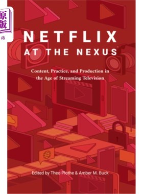 海外直订Netflix at the Nexus: Content, Practice, and Production in the Age of Streaming  Nexus上的Net