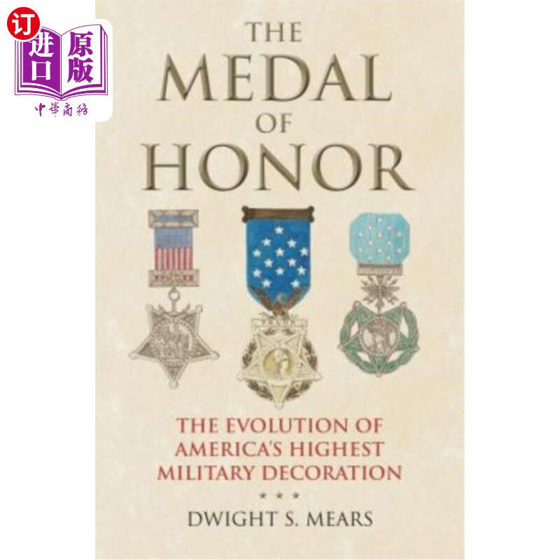 海外直订The Medal of Honor: The Evolution of America's Highest Military Decoration 荣誉勋章:美国最高军事装饰的演变