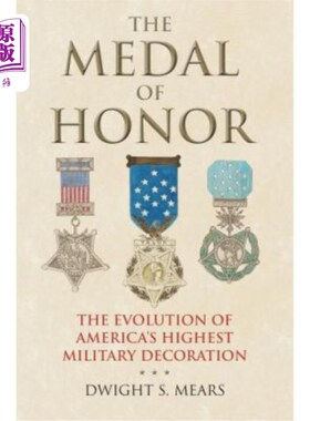 海外直订The Medal of Honor: The Evolution of America's Highest Military Decoration 荣誉勋章:美国最高军事装饰的演变
