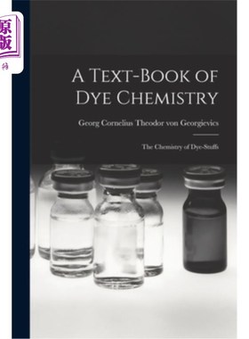 海外直订A Text-book of dye Chemistry; the Chemistry of Dye-stuffs 染料化学教材;染料化学