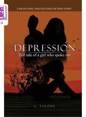 海外直订Depression - the tale of a girl who spoke out.: A fiction story on how to unders 抑郁症——一个女孩的故事，