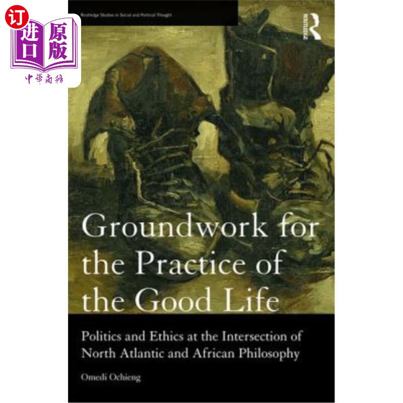 海外直订Groundwork for the Practice of the Good Life: Politics and Ethics at the Interse 良好生活实践的基础：北大西