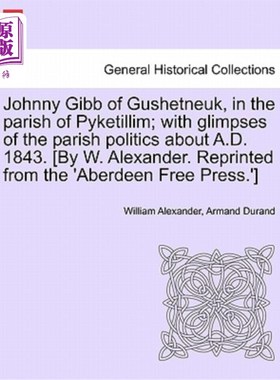 海外直订Johnny Gibb of Gushetneuk, in the Parish of Pyketillim; With Glimpses of the Par 派克提林教区古舍特纽克的乔