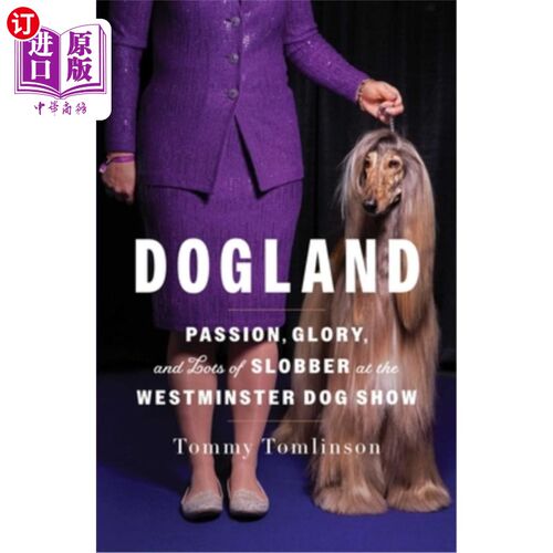 海外直订Dogland: Passion, Glory, and Lots of Slobber at the Westminster Dog Show 狗地：激情，荣耀，和大量的口水在威