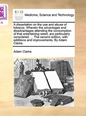 海外直订医药图书A Dissertation on the Use and Abuse of Tobacco. Wherein the Advantages and Disad 烟草的使用与滥用研
