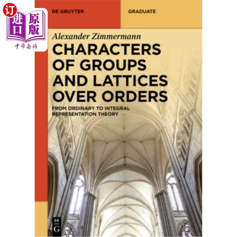 海外直订Characters of Groups and Lattices Over Orders: From Ordinary to Integral Represe 序上群和格的性质:从普通到