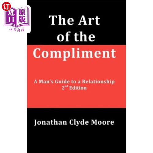海外直订The Art of the Compliment, 2nd Edition: A Man's Guide to a Relationship 恭维的艺术，第二版：男人关系指南