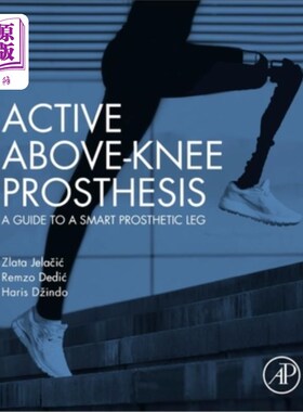 海外直订Active Above-Knee Prosthesis: A Guide to a Smart Prosthetic Leg 主动式膝上假肢：智能假肢指南