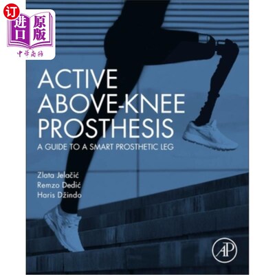 海外直订Active Above-Knee Prosthesis: A Guide to a Smart Prosthetic Leg 主动式膝上假肢：智能假肢指南