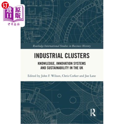 海外直订Industrial Clusters: Knowledge, Innovation Systems and Sustainability in the UK 产业集群：英国的知识、创新