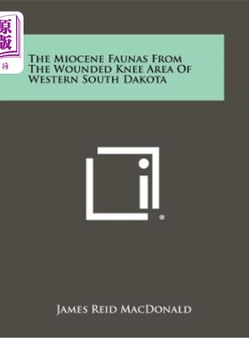 海外直订The Miocene Faunas from the Wounded Knee Area of Western South Dakota 南达科他州西部膝盖受伤地区的中新世动