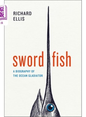 海外直订Swordfish: A Biography of the Ocean Gladiator 剑鱼:海洋角斗士传记
