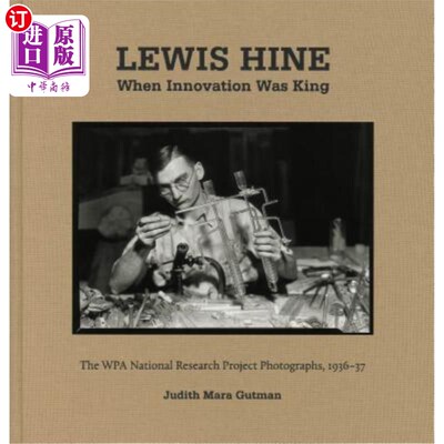 海外直订Lewis Hine: When Innovation Was King: The Wpa National Research Project Photogra Lewis Hine