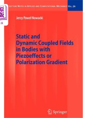 海外直订Static and Dynamic Coupled Fields in Bodies with Piezoeffects or Polarization Gr 具有压电效应或极化梯度的物