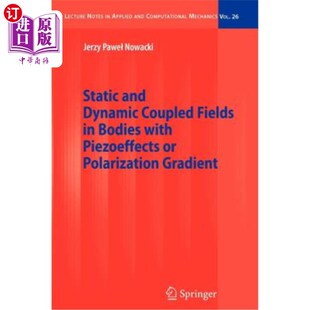 海外直订Static and Dynamic Coupled Fields in Bodies with Piezoeffects or Polarization Gr 具有压电效应或极化梯度的物