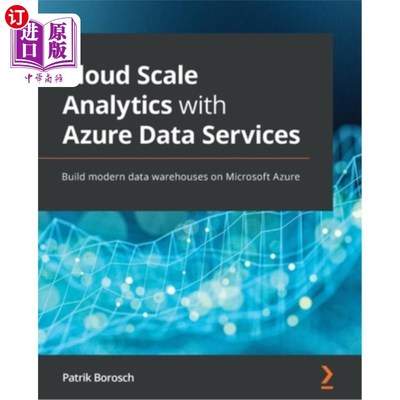 海外直订Cloud Scale Analytics with Azure Data Services: Build modern data warehouses on  使用Azure数据服务的云规模