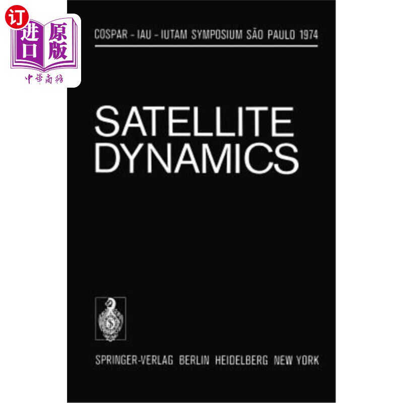 海外直订Satellite Dynamics: Symposium S?o Paulo/Brazil June 19-21, 1974 卫星动力学:研讨会S?1974年6月19日至21日，巴西