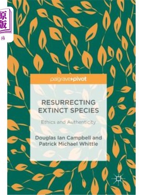 海外直订Resurrecting Extinct Species: Ethics and Authenticity 复活灭绝的物种:伦理与真实性