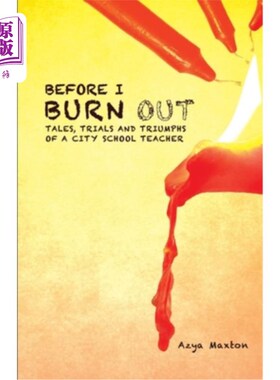 海外直订Before I Burn Out: Tales, Trials and Triumphs of a City School Teacher 在我筋疲力尽之前：一位城市学校教师的