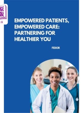 海外直订医药图书Empowered Patients, Empowered Care: Partnering for Healthier You 授权病人，授权护理：为更健康的你合